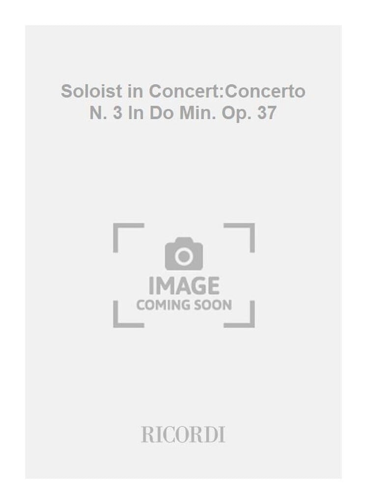 Soloist in Concert:Concerto N. 3 In Do Min. Op. 37